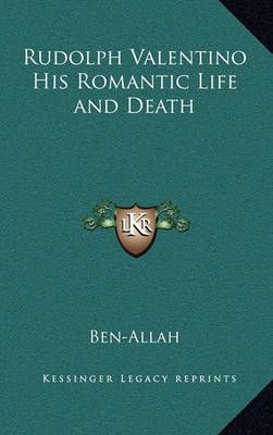 Rudolph Valentino His Romantic Life and Death By Ben-Allah (Hardback)