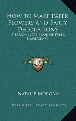 How to Make Paper Flowers and Party Decorations By Natalie Morgan