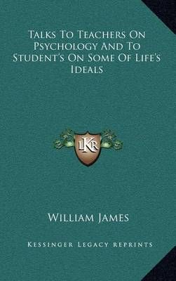 Talks To Teachers On Psychology And To Student's On Some Of Life's Ideals