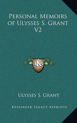 Personal Memoirs of Ulysses S. Grant V2 By Ulysses S Grant (Hardback)