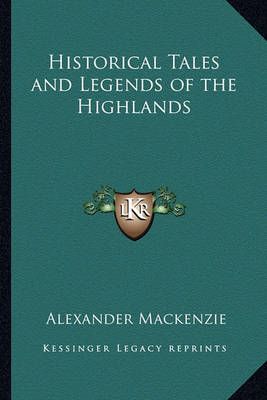 Historical Tales and Legends of the Highlands 9781163213889 (Hardback)