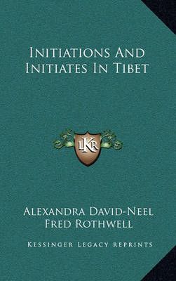 Initiations And Initiates In Tibet 9781163217207 (Hardback)