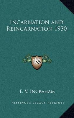 Incarnation and Reincarnation 1930 By E V Ingraham 9781163221686