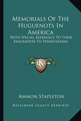 Memorials Of The Huguenots In America By Ammon Stapleton 9781163232057