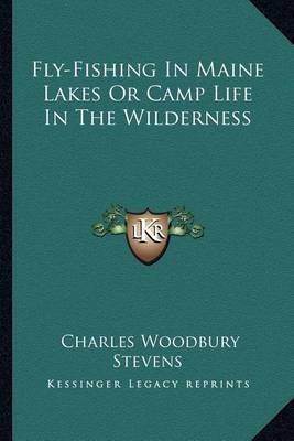 Fly-Fishing In Maine Lakes Or Camp Life In The Wilderness (Paperback)