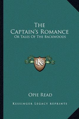 The Captain's Romance By Opie Read 9781163239407 (Paperback)
