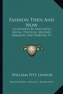 Fashion Then And Now By Lord William Pitt Lennox 9781163240960