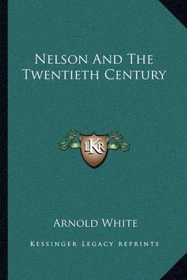 Nelson And The Twentieth Century By Arnold White (foreword)