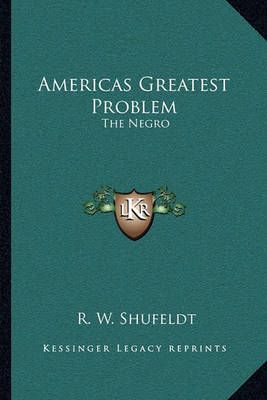 Americas Greatest Problem By R W Shufeldt 9781163244791 (Paperback)