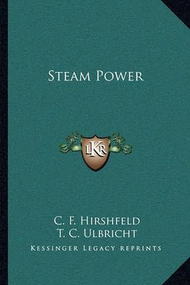 Steam Power By C F Hirshfeld, T C Ulbricht 9781163247082 (Paperback)