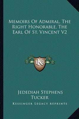 Memoirs Of Admiral, The Right Honorable, The Earl Of St. Vincent V2