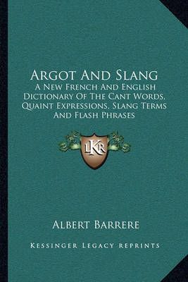 Argot And Slang By Albert Barrere 9781163250846 (Paperback)
