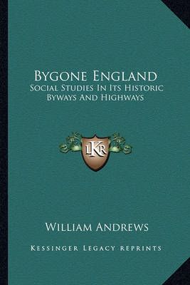 Bygone England By William Andrews 9781163271902 (Paperback)