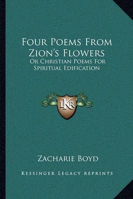 Four Poems From Zion's Flowers By Zacharie Boyd 9781163272671