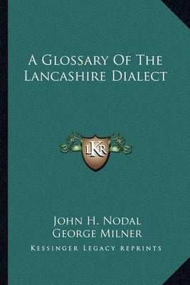 A Glossary Of The Lancashire Dialect By John H Nodal, George Milner