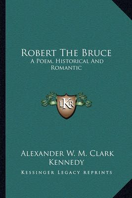 Robert The Bruce By Alexander W M Clark Kennedy 9781163278871