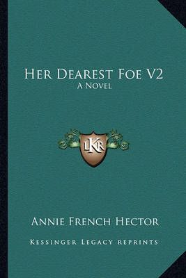 Her Dearest Foe V2 By Annie French Hector 9781163279038 (Paperback)