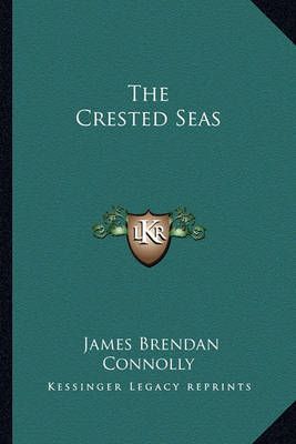 The Crested Seas By James Brendan Connolly 9781163283998 (Paperback)