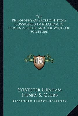 The Philosophy Of Sacred History Considered In Relation To Human Aliment And The Wines Of Scripture