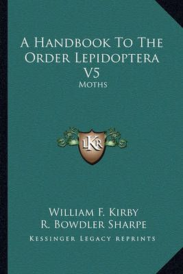 A Handbook To The Order Lepidoptera V5 9781163284551 (Paperback)