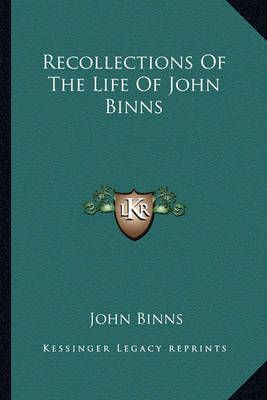 Recollections Of The Life Of John Binns By Vicar John Binns