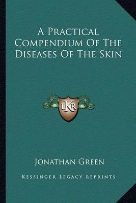A Practical Compendium Of The Diseases Of The Skin By Jonathan Green