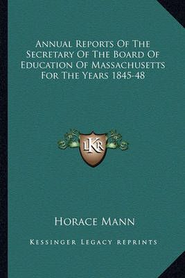 Annual Reports Of The Secretary Of The Board Of Education Of Massachusetts For The Years 1845-48