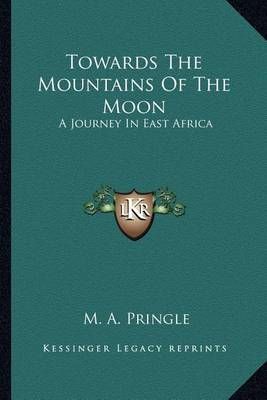 Towards The Mountains Of The Moon By M A Pringle 9781163295861