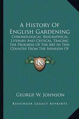 A History Of English Gardening By George W Johnson 9781163300596