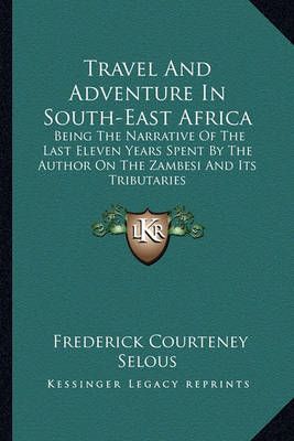 Travel And Adventure In South-East Africa 9781163305249 (Paperback)