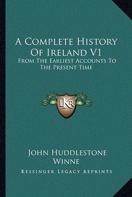 A Complete History Of Ireland V1 By John Huddlestone Winne (Paperback)