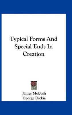 Typical Forms And Special Ends In Creation 9781163306871 (Paperback)