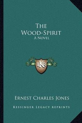 The Wood-Spirit By Ernest Charles Jones 9781163308288 (Paperback)