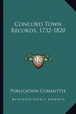 Concord Town Records, 1732-1820 By Publication Committee 9781163308479