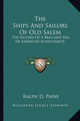 The Ships And Sailors Of Old Salem By Ralph D Paine 9781163309759