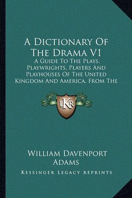 A Dictionary Of The Drama V1 By William Davenport Adams 9781163309865