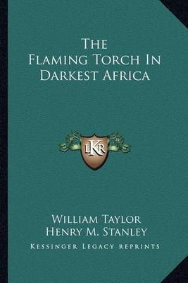 The Flaming Torch In Darkest Africa 9781163310953 (Paperback)