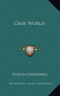 Gray World By HTTP //Evelynunderhill Org/ Evelyn Underhill (Hardback)