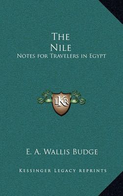 The Nile By Professor E A Wallis Budge 9781163314302 (Hardback)