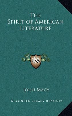 The Spirit of American Literature By John Macy 9781163325933