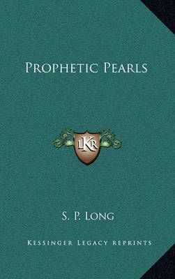 Prophetic Pearls By S P Long 9781163339695 (Hardback)