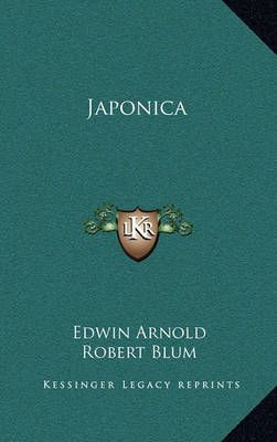 Japonica By Sir Edwin Arnold (author), Robert Blum (illustrator)