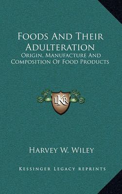 Foods And Their Adulteration By Harvey W Wiley 9781163362976