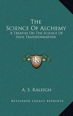 The Science Of Alchemy By A S Raleigh 9781163368497 (Hardback)