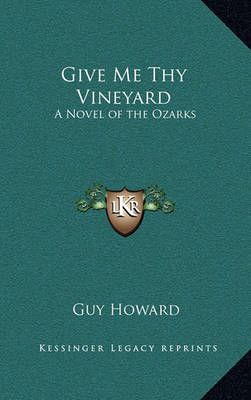 Give Me Thy Vineyard By Guy Howard 9781163371275 (Hardback)
