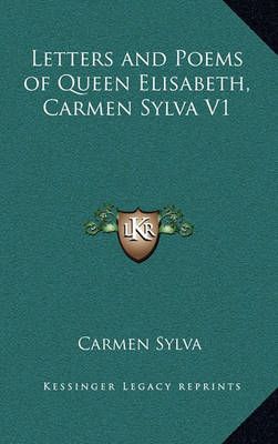 Letters and Poems of Queen Elisabeth, Carmen Sylva V1 By Carmen Sylva