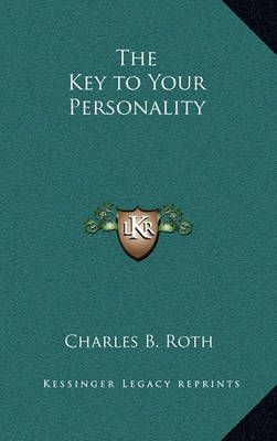 The Key to Your Personality By Charles B Roth 9781163379226 (Hardback)