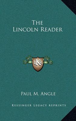 The Lincoln Reader By Paul M Angle (editor) 9781163379462 (Hardback)