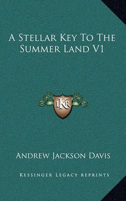 A Stellar Key To The Summer Land V1 By Andrew Jackson Davis (Hardback)