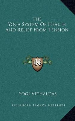 The Yoga System Of Health And Relief From Tension By Yogi Vithaldas